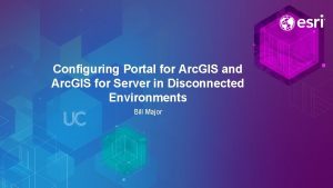 Configuring Portal for Arc GIS and Arc GIS