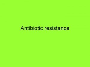 Antibiotic resistance Antibiotic Resistance Antibiotics were introduced as