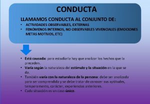 CONDUCTA LLAMAMOS CONDUCTA AL CONJUNTO DE ACTIVIDADES OBSERVABLES