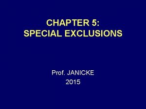 CHAPTER 5 SPECIAL EXCLUSIONS Prof JANICKE 2015 CHARACTER