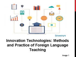 Innovation Technologies Methods and Practice of Foreign Language
