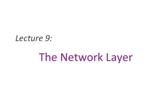 Lecture 9 The Network Layer IP routers Alice