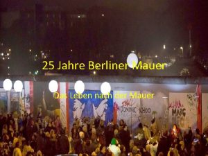 25 Jahre Berliner Mauer Das Leben nach der