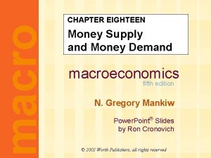 macro CHAPTER EIGHTEEN Money Supply and Money Demand