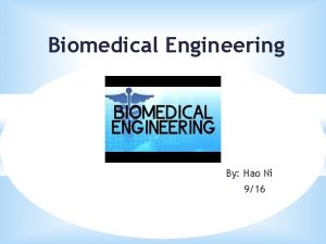 Biomedical Engineering By Hao Ni 916 Biomedical Engineering