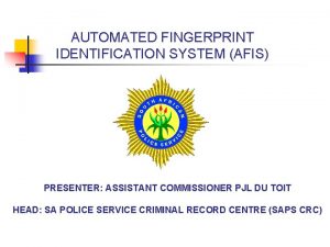 AUTOMATED FINGERPRINT IDENTIFICATION SYSTEM AFIS PRESENTER ASSISTANT COMMISSIONER