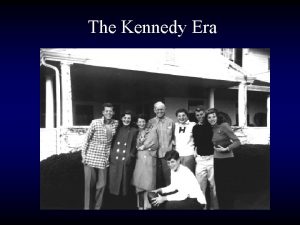 The Kennedy Era JFK Kennedy in Office The