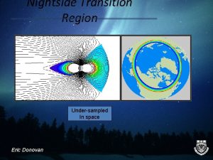 Nightside Transition Region Undersampled In space Eric Donovan