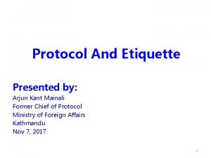 Protocol And Etiquette Presented by Arjun Kant Mainali