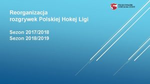 Reorganizacja rozgrywek Polskiej Hokej Ligi Sezon 20172018 Sezon