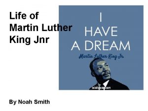 Life of Martin Luther King Jnr By Noah