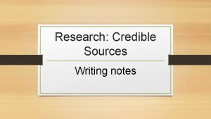 Research Credible Sources Writing notes What does credible