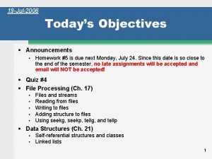 19 Jul2006 Todays Objectives Announcements Homework 5 is