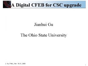 A Digital CFEB for CSC upgrade Jianhui Gu
