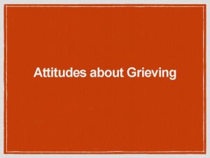 Attitudes about Grieving Grief defined in the dictionary