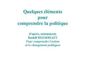 Quelques lments pour comprendre la politique daprs notamment