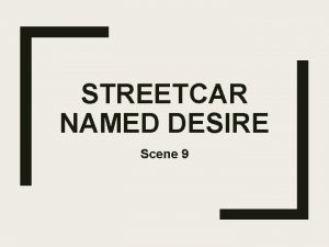 STREETCAR NAMED DESIRE Scene 9 Scene Nine This