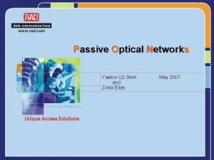 Passive Optical Networks Yaakov J Stein and Zvika