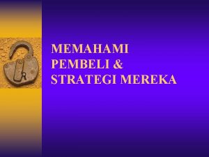 MEMAHAMI PEMBELI STRATEGI MEREKA HAL PENTING YANG HARUS