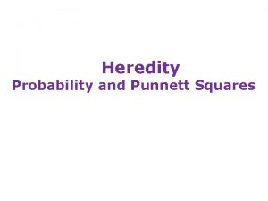 Heredity Probability and Punnett Squares Probability Likelihood that