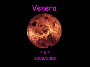 Venera 20082009 Kaj je Venera Venera je notranji