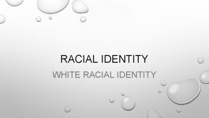 RACIAL IDENTITY WHITE RACIAL IDENTITY WHAT IS RACIAL