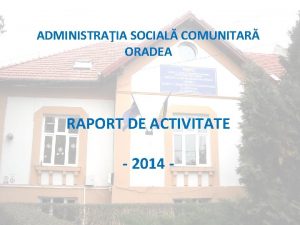 ADMINISTRAIA SOCIAL COMUNITAR ORADEA RAPORT DE ACTIVITATE 2014