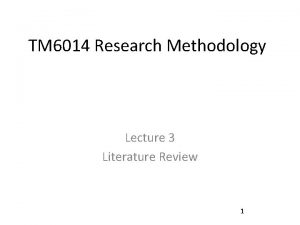 TM 6014 Research Methodology Lecture 3 Literature Review