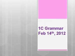 1 C Grammar Feb 14 th 2012 0213