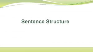 Sentence Structure Clauses A clause is a group