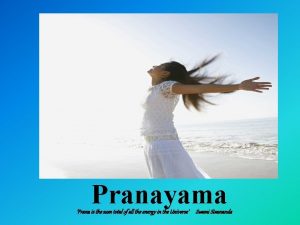 Pranayama Prana is the sum total of all