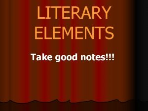 LITERARY ELEMENTS Take good notes Irony Verbal Irony