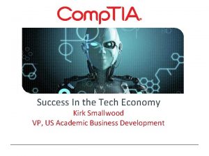 Success In the Tech Economy Kirk Smallwood VP