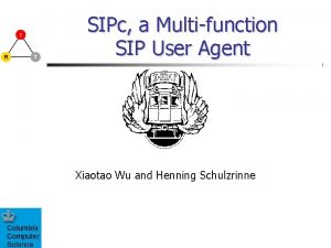 SIPc a Multifunction SIP User Agent Xiaotao Wu