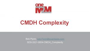 CMDH Complexity Bob Flynn bob Flynnexactagss com SDS2021