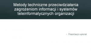 Metody techniczne przeciwdziaania zagroeniom informacji i systemw teleinformatycznych