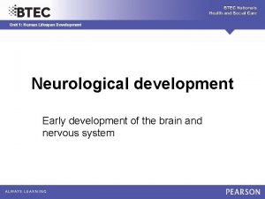 Unit 1 Human Lifespan Development Neurological development Early