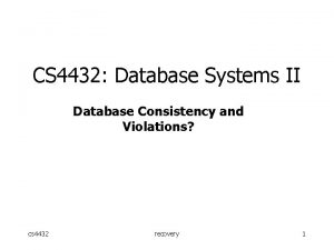 CS 4432 Database Systems II Database Consistency and