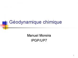 Godynamique chimique Manuel Moreira IPGPUP 7 1 Les