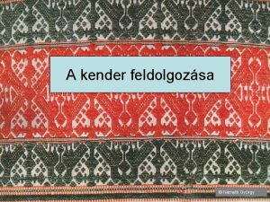 A kender feldolgozsa Nmeth Gyrgy Mik kszlnek kenderbl