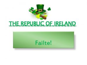 THE REPUBLIC OF IRELAND Failte Symbols of Ireland