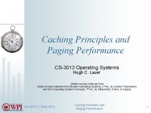 Caching Principles and Paging Performance CS3013 Operating Systems