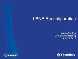 LBNE Reconfiguration YoungKee Kim All Scientists Meeting April