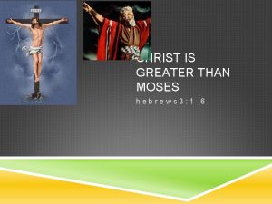CHRIST IS GREATER THAN MOSES hebrews 3 1