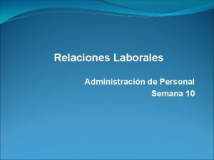 Relaciones Laborales Administracin de Personal Semana 10 Relaciones