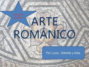 Ciencias sociales ARTE ROMNICO Por Luca Estrella y