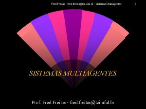 Fred Freitas fred freitastci ufal br Sistemas Multiagentes