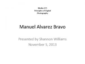 Media 175 Principles of Digital Photography Manuel Alvarez