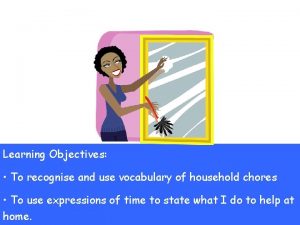 Les Tches Mnagres Learning Objectives To recognise and