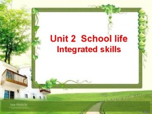 Unit 2 School life Integrated skills Life in